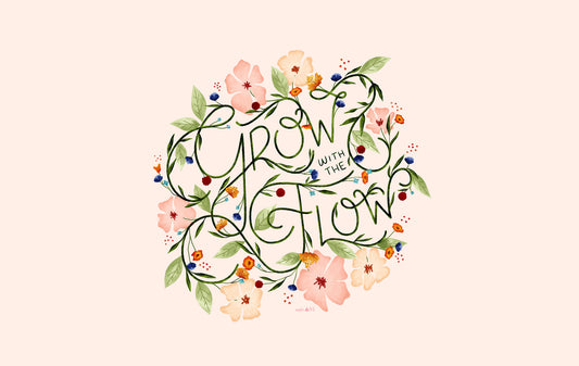 Grow with the flow hand-lettered desktop, phone and tablet wallpaper